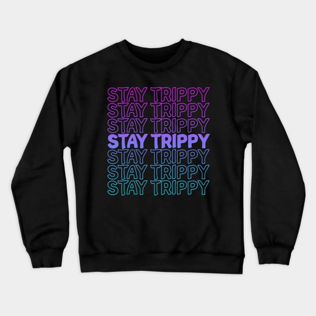 Stay Trippy Repeat Text tie dye and solids Crewneck Sweatshirt by Shawnsonart